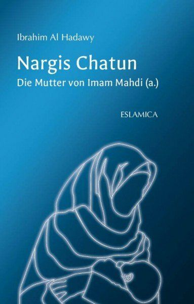 Nargis Chatun: Die Mutter von Imam Mahdi Nargis Chatun: Die Mutter von Imam Mahdi