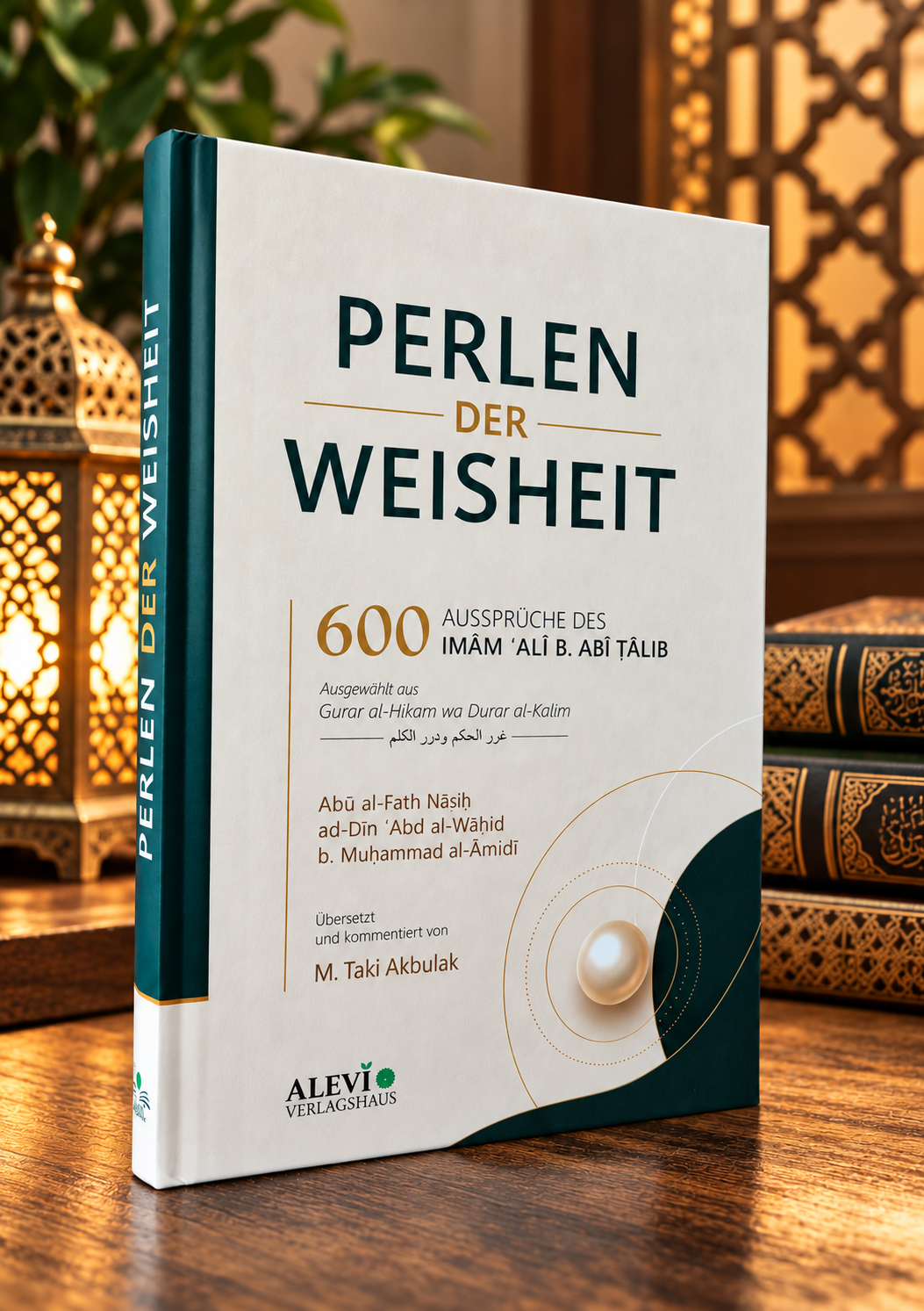 Perlen der Weisheit | 600 Aussprüche des Imām ʿAlī b. Abī Ṭālib | Ausgewählt aus Ġurar al-Ḥikam wa Durar al-Kalim