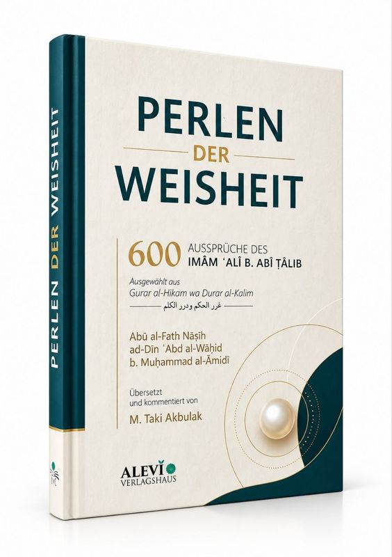 Perlen der Weisheit | 600 Aussprüche des Imām ʿAlī b. Abī Ṭālib | Ausgewählt aus Ġurar al-Ḥikam wa Durar al-Kalim Perlen der Weisheit | 600 Aussprüche des Imām ʿAlī b. Abī Ṭālib | Ausgewählt aus Ġurar al-Ḥikam wa Durar al-Kalim