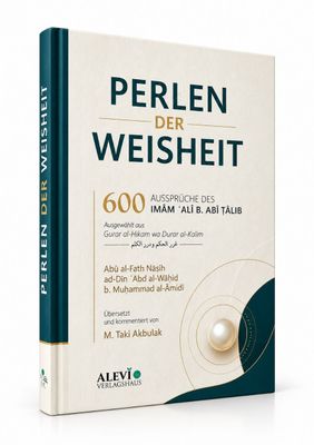 Perlen der Weisheit | 600 Aussprüche des Imām ʿAlī b. Abī Ṭālib | Ausgewählt aus Ġurar al-Ḥikam wa Durar al-Kalim Perlen der Weisheit | 600 Aussprüche des Imām ʿAlī b. Abī Ṭālib | Ausgewählt aus Ġurar al-Ḥikam wa Durar al-Kalim