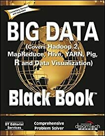 Big Data, Black Book: Covers Hadoop 2, MapReduce, Hive, YARN, Pig, R and Data Visualization