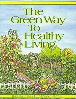 The Green Way to Healthy Living by Radha Soami Satsang Beas