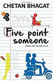 Five Point Someone ; What Not To Do at IIT by Chetan Bhagat