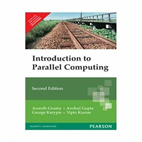 AN INTRODUCTION TO PARALLEL COMPUTING : DESIGN AND ANALYSIS OF ALGORITHMS 2ED