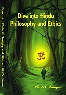 DIVE INTO HINDU PHILOSOPHY AND ETHICS by Mr R M CHOPRA