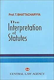 Central Law Agency's The Interpretation of Statutes [IOS] For B.S.L & L.L.B by Prof. T. Bhattacharya