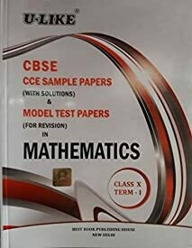 U-Like Sample Papers with Solutions in Mathematics for Class 10 Term 1 : CBSE CCE : For 2015 Examination