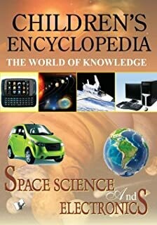 Children's Encyclopedia - Space Science And Electronics: The World of Knowledge by MANASVI VOHRA