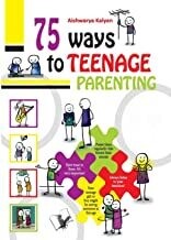 75 Ways to Teenage Parenting by Aishwarya Kalyan