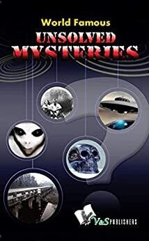 World Famous Unsolved Mysteries by Abhay Kumar Dubey