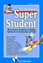 The Portrait of a Super Student: How best to perform in studies, sports & co-curricular activities by Abhishek Thakore