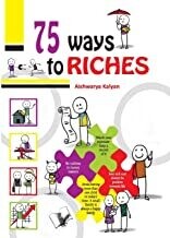 75 Ways to Riches: Illustrated With One Liners On Each Page For A Quick Read by Aishwarya Kalyan