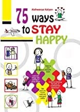 75 Ways to Stay Happy: Illustrated With One-Liners On Each Page For A Quick Read by Aishwarya Kalyan