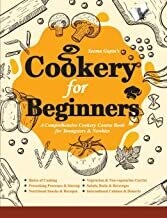 Cookery For Beginners: A Comprehensive Cookery Course Book for Youngsters & Newbies by Seema Gupta