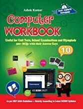 Computer Workbook Class 10: Useful for Unit Tests, School Examinations &amp; Olympiads by Ashok Kumar