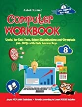 Computer Workbook Class 8: Useful for Unit Tests, School Examinations & Olympiads by Ashok Kumar