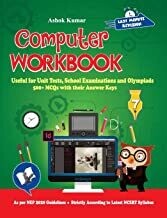 Computer Workbook Class 7: Useful for Unit Tests, School Examinations &amp; Olympiads by Ashok Kumar