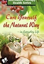 Cure Yourself the Natural Way by VIKAS KHATRI