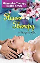 Flower Therapy: Flower Extracts & Their Healing Properties for Health Benefits by VIKAS KHATRI