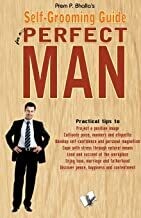 Self-Grooming Guide For A Perfect Man: Making Yourself Presentable by PREM P.BHALLA