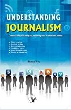 Understanding Journalism: Communicating Efficiently and Presenting News in Sensational Manner by Barun Roy