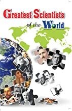 Greatest Scientists of the World: Biography and Achievements of 101 World-Renowned Scientists by VIKAS