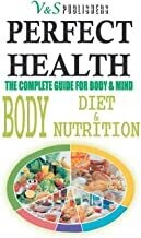 Perfect Health - Body Diet & Nutrition: Nutritional Guide for Fitness and Dieting by SHRIKANT PRASOON