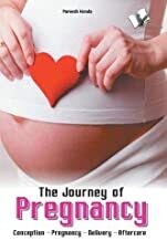 The Journey of Pregnancy: Conception Pregnancy Delivery Aftercare by Parvesh Handa