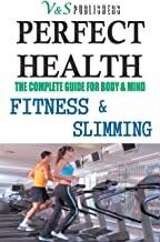 Perfect Health - Fitness & Slimming: Steps to stay slim, fit & healthy by SHRIKANT PRASOON