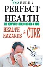 Perfect Health - Health Hazards & Cure: Dos & Donts for Curing and Staying Healthy by SHRIKANT PRASOON