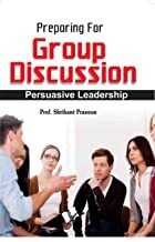 Preparation for Group Discussion: Persuasive Leadership
by Prof. Shrikant Prasoon