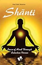 Shãnti: Peace of Mind Through Selective Verses
by Hari Datt Sharma