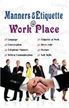Manners & Etiquette @ work place: What is Acceptable & What is Not by Seema Gupta