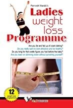 Ladies Weight Loss Programme: How to Lose Weight and Maintain it Through Life by PARVESH HANDA