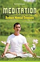 Meditation - Reduce Mental Tensions: Why Not Live in Peace by Dr N.K. Srinivasan