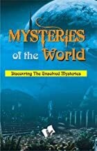 Mysteries Of The World: Discovering the unsolved mysteries of the world by Abhay Kumar Dubey