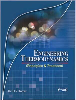 Engineering Thermodynamics (Principles & Practices) by D S Kumar