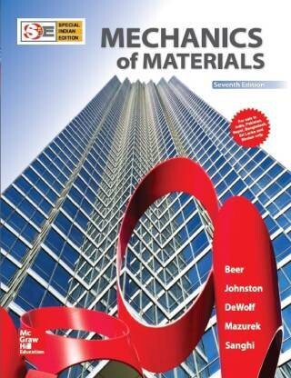 Mechanics of Materials (SIE) | 7th Edition by Beer and Johnston and Dewolf and Mazurek and Sanghi
