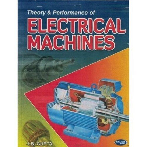 Theory &amp; Performance of Electrical Machines by J B Gupta
Pustakkosh.com