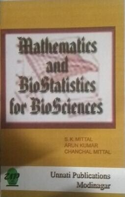 Mathematical and Biostatistics for Biosciences by S K Mittal and Arun Kumar and Chanchal Mittal