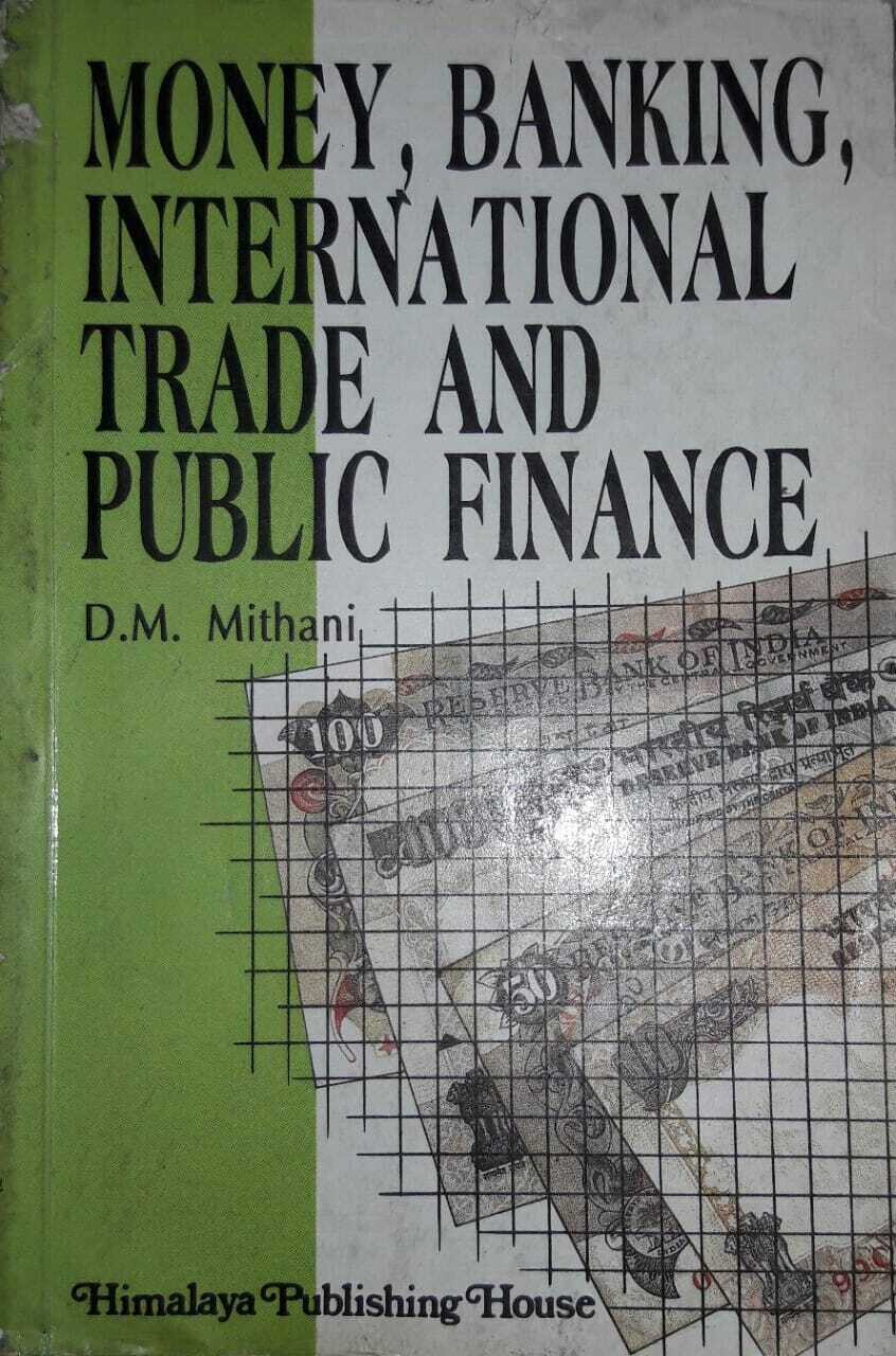 Money,Banking,International Trade and Public Finance by D M Mithani