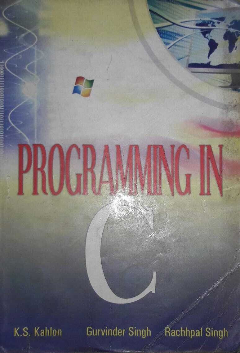 Programming In C by Kahlon and Gurvinder Singh and Rachhpal Singh