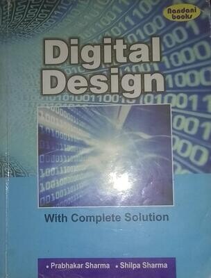 Digital Design (with Complete Solution) by Prabhakar Sharma and Shilpa Sharma