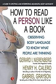How to Read a Person Like a Book: Observing Body Language To Know What People Are Thinking by  Nierenberg and Calero and Grayson