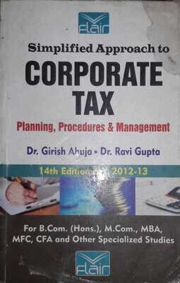 Simplified Approach to Corporate Tax (Planning,Procedures & Management) by Girish Ahuja and Ravi Gupta