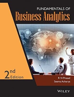 Fundamentals of Business Analytics, 2ed edition by R N Prasad and Seema Acharya