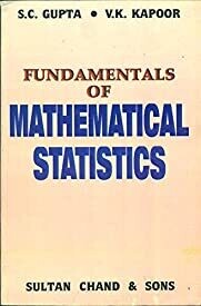 Fundamentals of Mathematical Statistics by S C Gupta and V K Kapoor