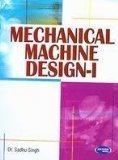 Mechanical Machine Design - I by Dr. Sadhu Singh