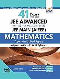 41 Years (1978-2018) JEE Advanced (IIT-JEE) + 17 yrs JEE Main (2002-2018) Topic-wise Solved Paper Mathematics