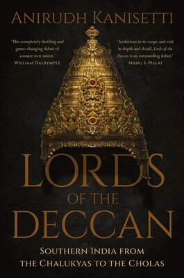 Lords of the Deccan:Southern India from Chalukyas to Cholas by Anirudh Kanisetti